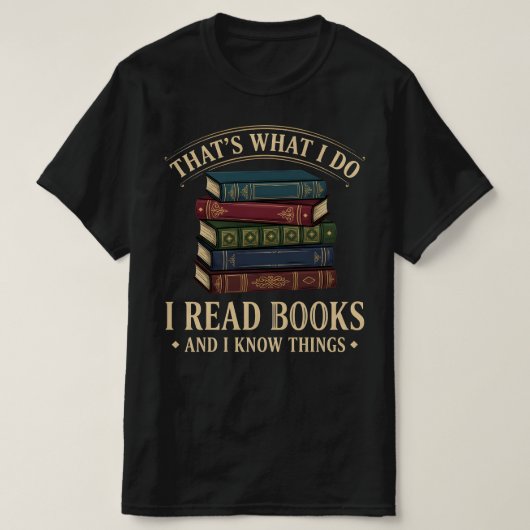 That's What I Do I Read Books and I Know Things T-shirt (Design voorkant)