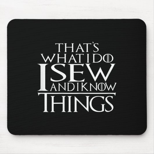That's What I Do I Sew And I Know Things Sewing Qu Muismat (Voorkant)