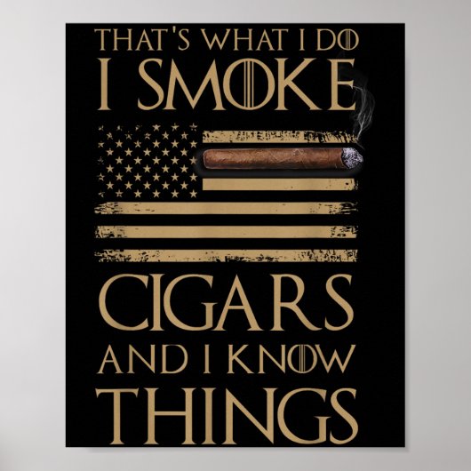 That's What I Do I Smoke Cigars And I Know Things  Poster (Voorkant)