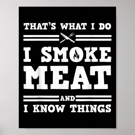 That's What I Do I Smoke Meat And I Know Things  Poster (Voorkant)