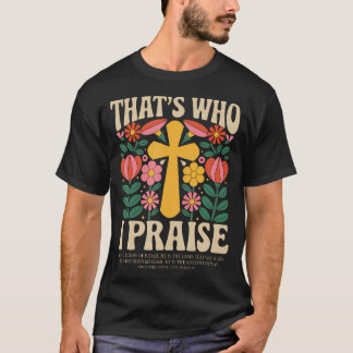 That's Who I Praise Jesus Christian Lake God T-shirt