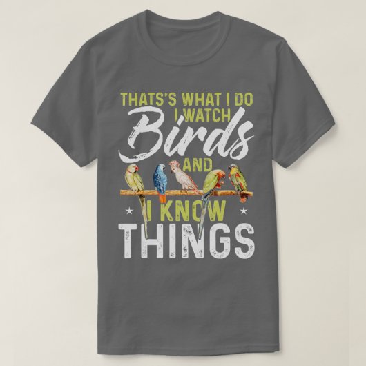 Thatss What I Do I Watch Birds And I Know Things B T-shirt (Design voorkant)