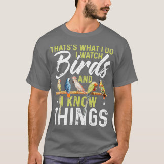 Thatss What I Do I Watch Birds And I Know Things B T-shirt