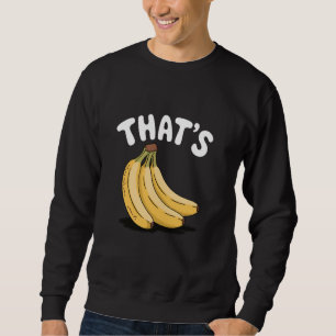 Thatu2019s Bananen, Grappige Fruitliefhebber Trui