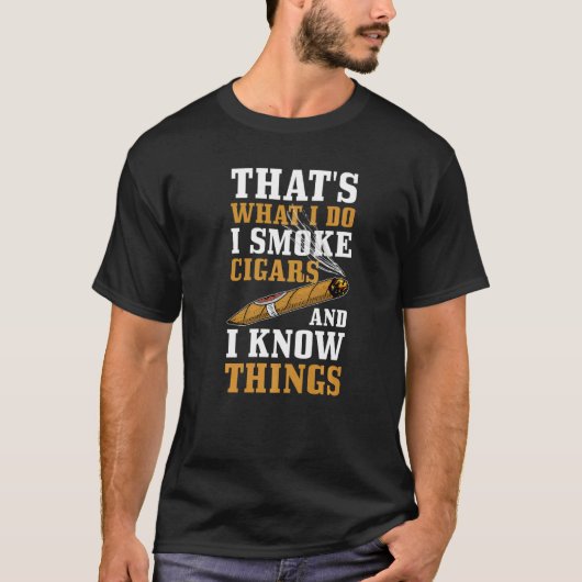 Thatu2019s what I do I Smoke Cigars and I know thi T-shirt (Voorkant)