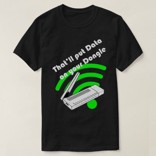 Thatx27ll zet gegevens op uw dongle t-shirt (Design voorkant)