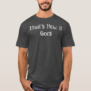 Thatx27s hoe het gaat t-shirt