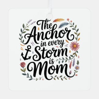 The Anchor In Every Storm Is Mom Metalen Ornament