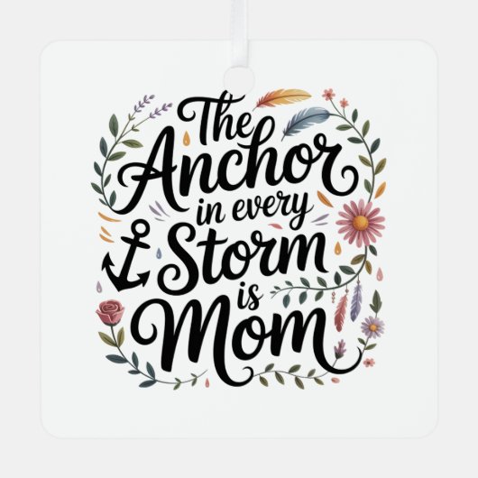 The Anchor In Every Storm Is Mom Metalen Ornament (Voorkant)