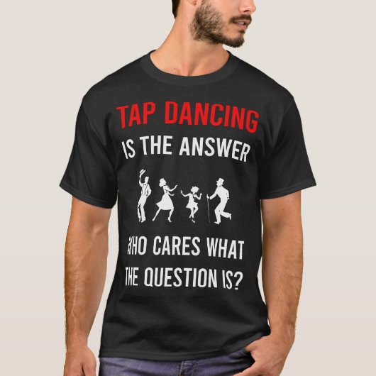 The Answer Tap Dance Dansen T-shirt (Voorkant)