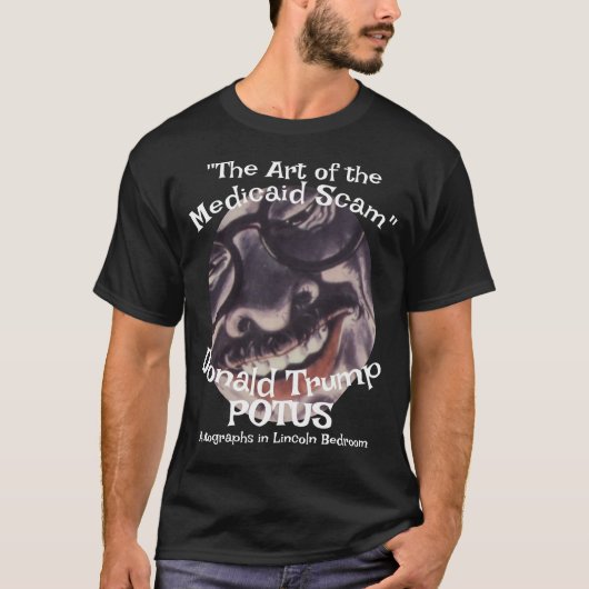 "The Art of the Medicaid Scam" Donald Trump POTUS  T-shirt (Voorkant)