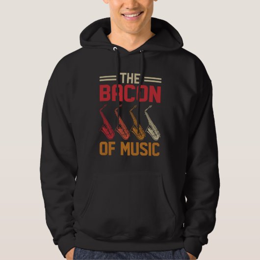 The Bacon of Music Saxophone Saxaphone Player  4 Hoodie (Voorkant)