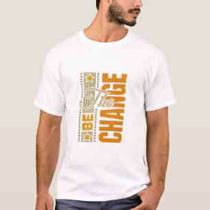 The Be Change – Inspirerend Motivatie quote T-shirt