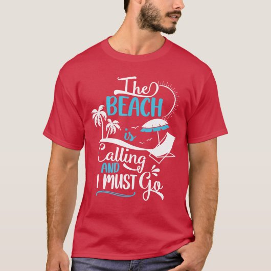 The Beach Is Calling And I Must Go Beach Vacation  T-shirt (Voorkant)