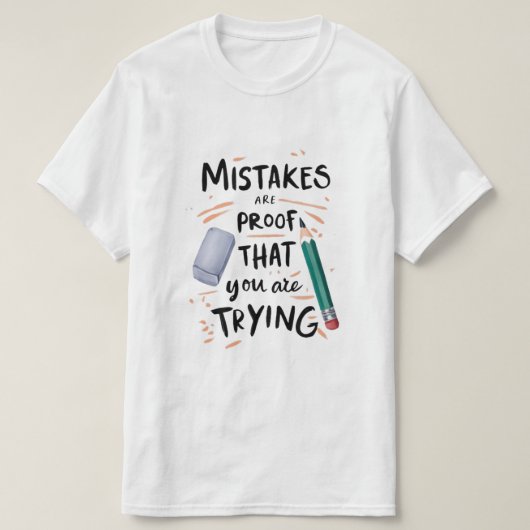 The Beauty of Trying Learning in Every Erase Progr T-shirt (Design voorkant)