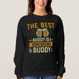 The Best Buddy Is A Homebrewer Buddy Homebrewing Trui