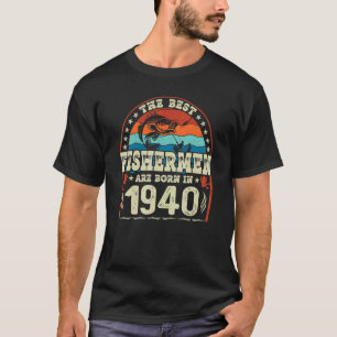 The Best Fishermen Are Born In 1940 Fishing Birth T-shirt