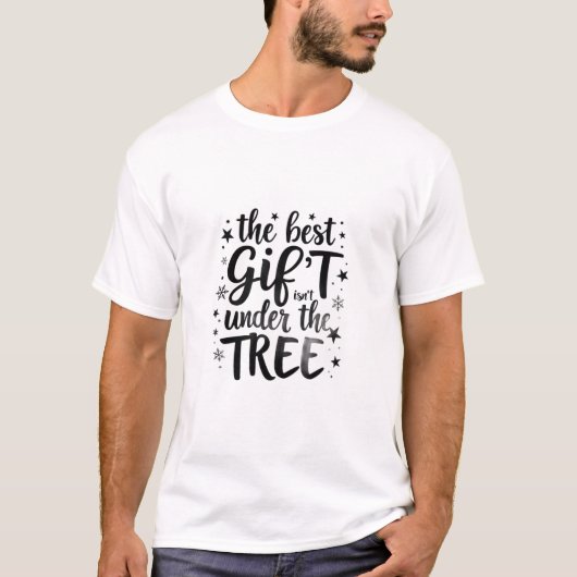 The Best Gift Isn’t Under the Tree T-shirt (Voorkant)