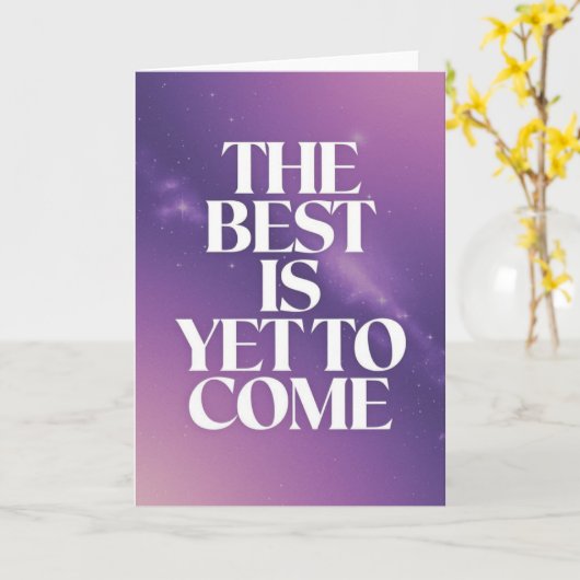 "The Best Is Yet To Come" Space Encouragement Card Kaart (Gele Bloem)