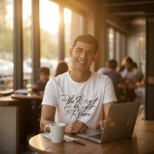 The Best Is Yet To Come T-shirt