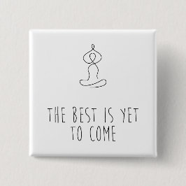The Best is yet to come Vierkante Button 5,1 Cm
