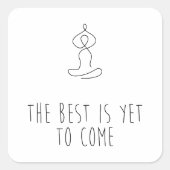 The Best is yet to come Vierkante Sticker (Voorkant)