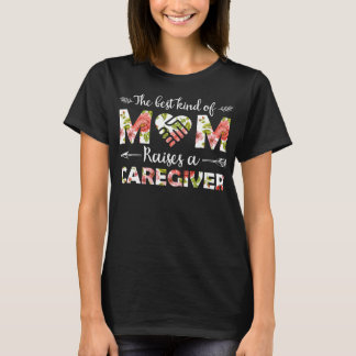 The Best Kind Of Mom Raises A Caregiver Floral T-shirt