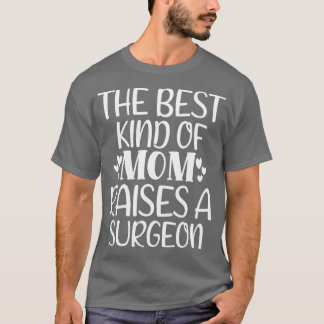 The Best Kind Of Mom Raises A Surgeon 2 T-shirt