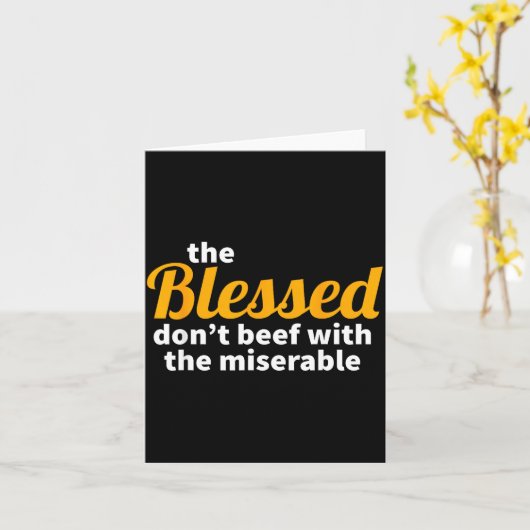 The Blessed Don't Beef With The Miserable - Christ Kaart (Gele Bloem)