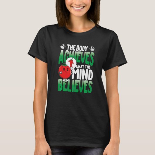 The Body Achieves What The Mind Believes T-shirt (Voorkant)