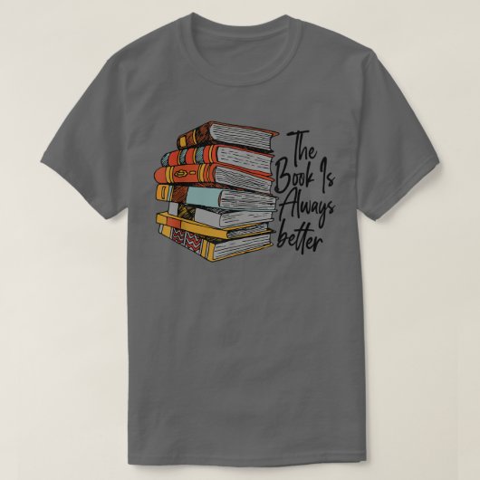The Book Is Always Better Book Lover Funny Reading T-shirt (Design voorkant)
