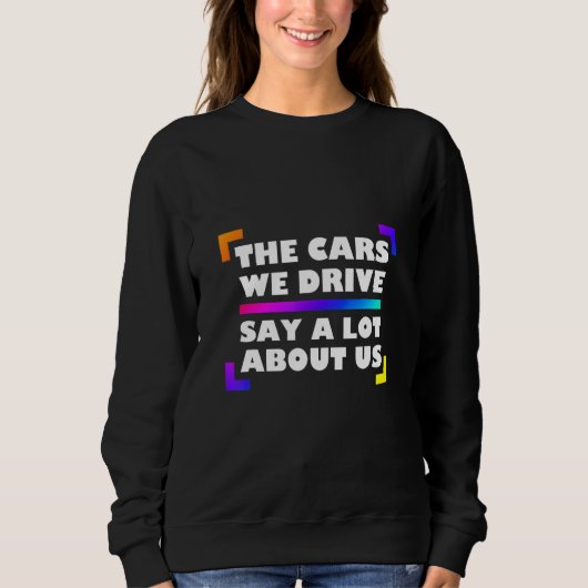 The Cars We Drive Say A Lot About Us_2 Trui (Voorkant)