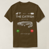 The Catfish Are Calling And I Must Go Funny Fishin T-shirt (Design voorkant)
