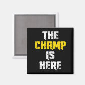 The Champ Is Here Motivational Chamonship Chamon Magneet (Voorkant / Achterkant)