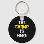 The Champ Is Here Motivational Chamonship Chamon  Sleutelhanger (Voorkant)