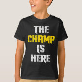 The Champ Is Here Motivational Chamonship Chamon  T-shirt (Voorkant)