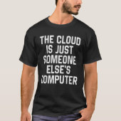 The Cloud Is Just Someone Else's Computer  Nerdy G T-shirt (Voorkant)