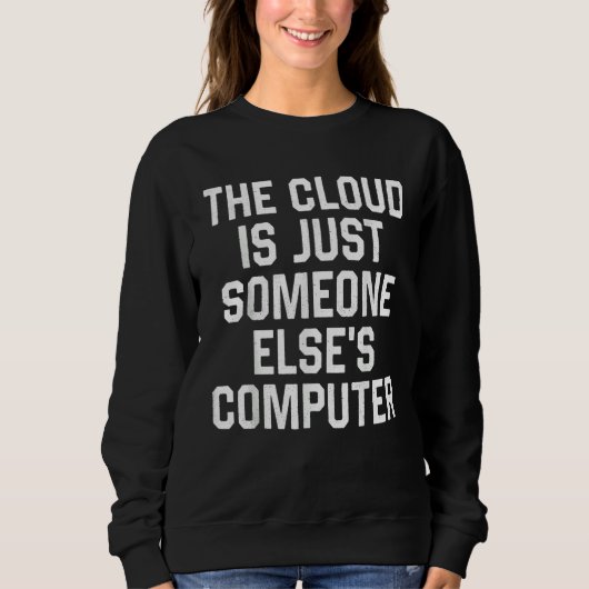 The Cloud Is Just Someone Else's Computer  Nerdy G Trui (Voorkant)