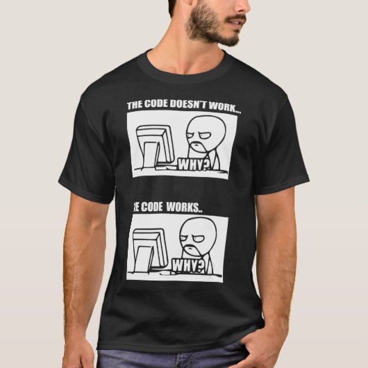 The Code Doesnt Work The Code Works Why Men Women T-shirt (Voorkant)