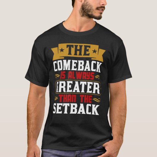 The Comeback Is Always Greater Than The Setback T-shirt (Voorkant)