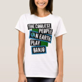 The Coolest People on Earth Play Banjo T-shirt (Voorkant)