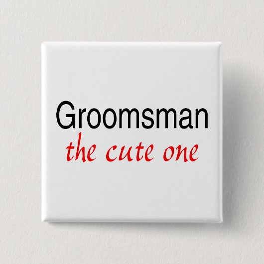 The Cute One (Groomsman) Vierkante Button 5,1 Cm (Voorkant)