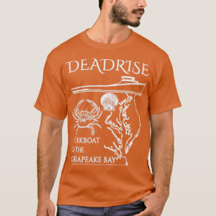 The Deadrise the Workboot of the Chesapeake Bay Wh T-shirt