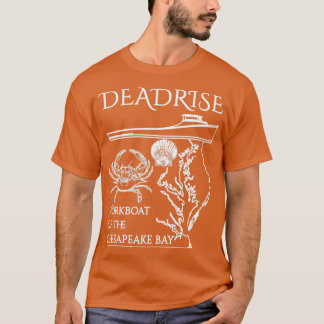 The Deadrise the Workboot of the Chesapeake Bay Wh T-shirt