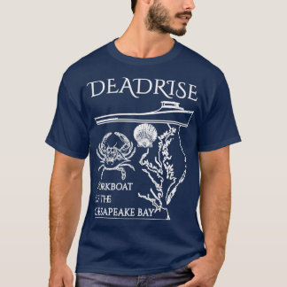 The Deadrise the Workboot of the Chesapeake Bay Wh T-shirt