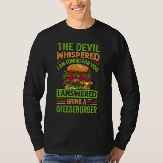 The Devil Whispered I Am Coming For You - Cheesbur T-shirt (Voorkant)