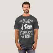 The difference between A Beer and your opinion T-shirt (Voorkant volledig)