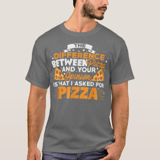 The Difference Between Pizza And You Pizza Lover I T-shirt
