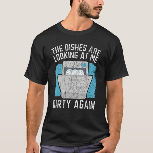 The Dishes Are Looking At Me Dishwashing Dishwashe T-shirt (Voorkant)