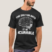 The Doctor Says It Is Incurable Polymer Clay Sculp T-shirt (Voorkant)